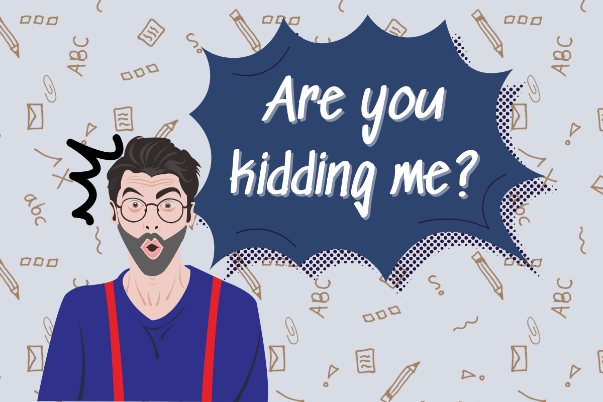 Are you kidding me là gì? Cụm cảm thán đời thường mà người học tiếng ...