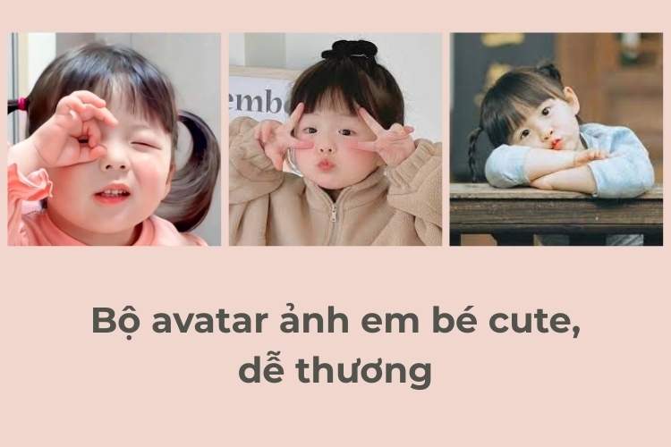 Lưu ngay trọn bộ avatar ảnh em bé cute, đáng yêu nhất để làm ảnh đại diện cho Facebook, Zalo, TikTok