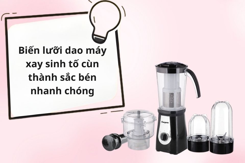 Biến lưỡi dao máy xay sinh tố cùn thành sắc bén nhanh chóng, ai cũng làm được tại nhà