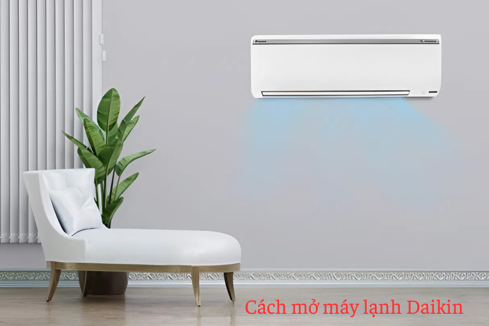 Cách mở máy lạnh Daikin đúng chuẩn, nhanh chóng và hiệu quả nhất cho người mới sử dụng