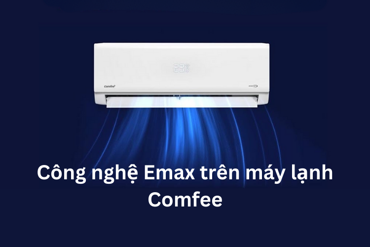 Công nghệ Emax trên máy lạnh Comfee 5