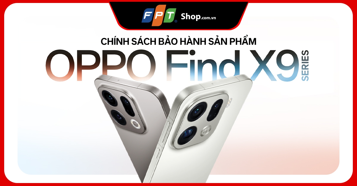 Chính sách bảo hành sản phẩm OPPO Find X9 Series tại FPT Shop