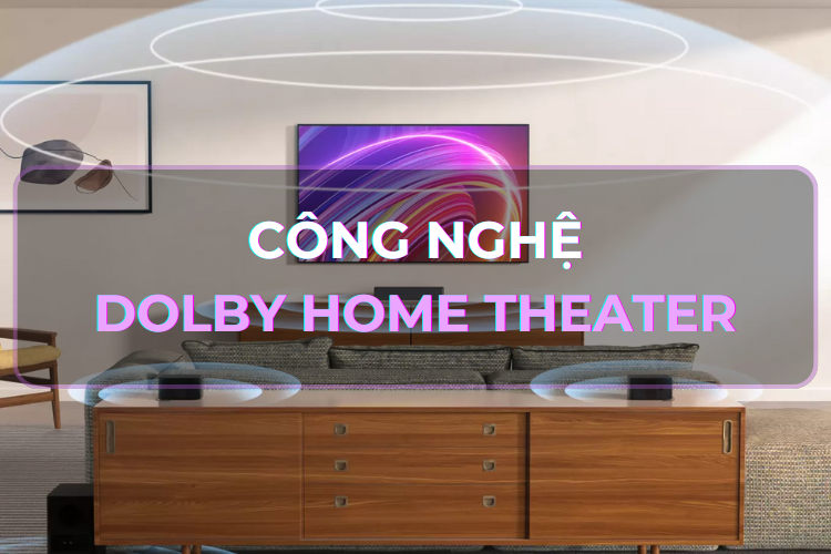 Mách bạn một số thông tin về công nghệ âm thanh Dolby Home Theater
