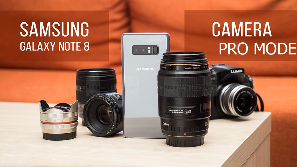Tìm hiểu chế độ Pro trên camera của Galaxy Note 8 Tìm hiểu chế độ Pro trên camera của Galaxy Note 8