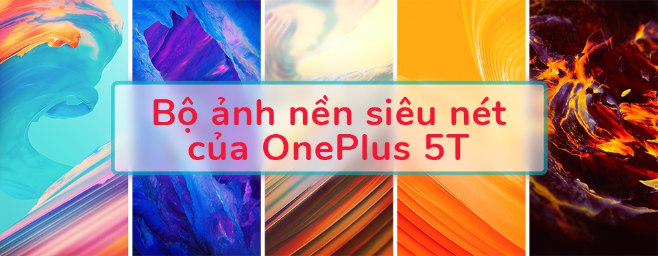 Tải ngay bộ ảnh nền của OnePlus 5T đầy màu sắc (Ảnh 1)