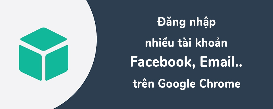Đăng nhập nhiều tài khoản Facebook với SessionBox (Ảnh 1)