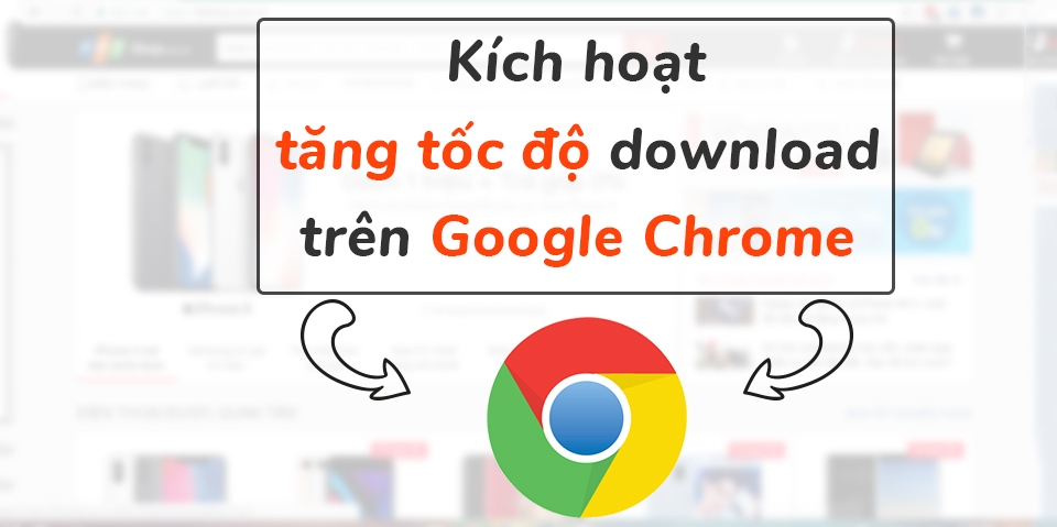 Hướng dẫn kích hoạt tăng tốc độ download trên Chrome (Ảnh 1) Hướng dẫn kích hoạt tăng tốc độ download trên Chrome (Ảnh 1)