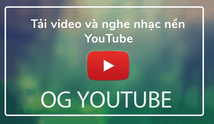 Tải video và nghe nhạc nền trên YouTube với OGYouTube (Ảnh 1)