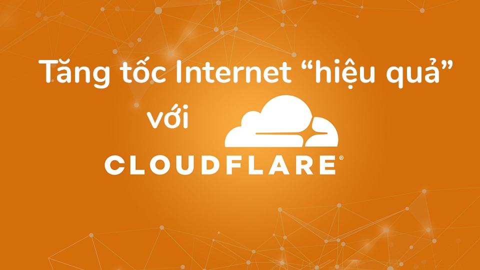 Tăng tốc độ mạng hiệu quả với DNS của Cloudflare (Ảnh 1) Tăng tốc độ mạng hiệu quả với DNS của Cloudflare (Ảnh 1)