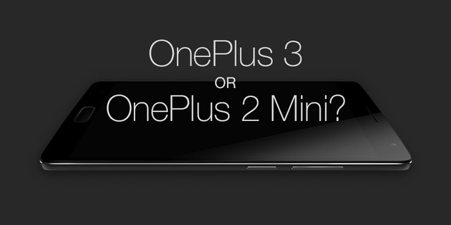 One Plus 2 mini chắc chắn sẽ là sản phẩm tiếp theo được ra mắt