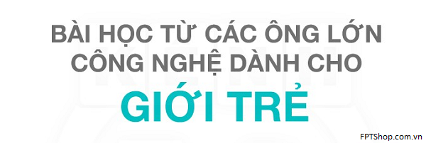 Loi khuyen cho sinh vien tu cac ong trum cong nghe