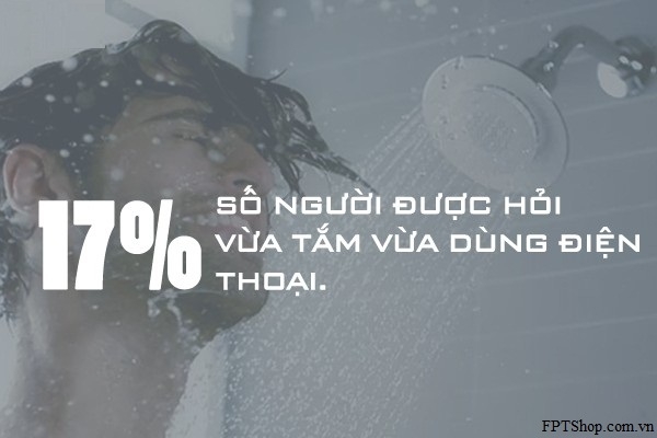 17% có nhu cầu sử dụng smartphone trong khi tắm
