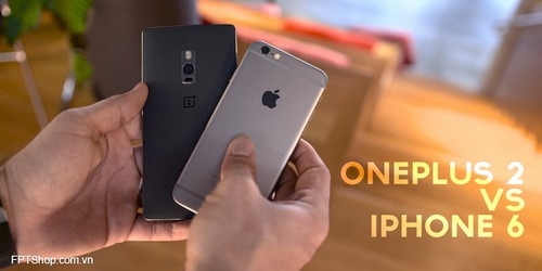 OnePlus 2 liệu có khiến iPhone 6 phải lo ngại?