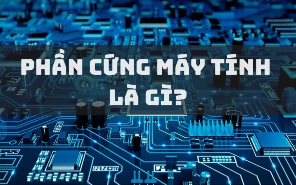 Phần cứng còn được gọi là Hardware