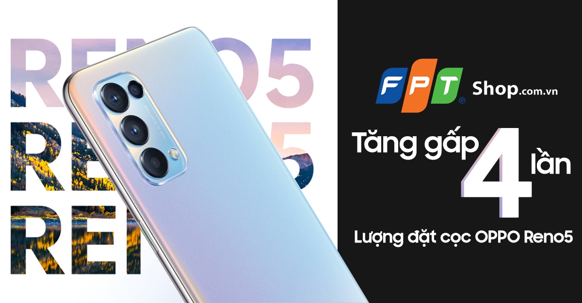 FPT Shop tăng gấp 4 lần đơn cọc OPPO Reno5