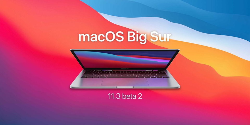 Apple phát hành bản cập nhật macOS Big Sur 11.3 beta 2 cho các nhà phát triển