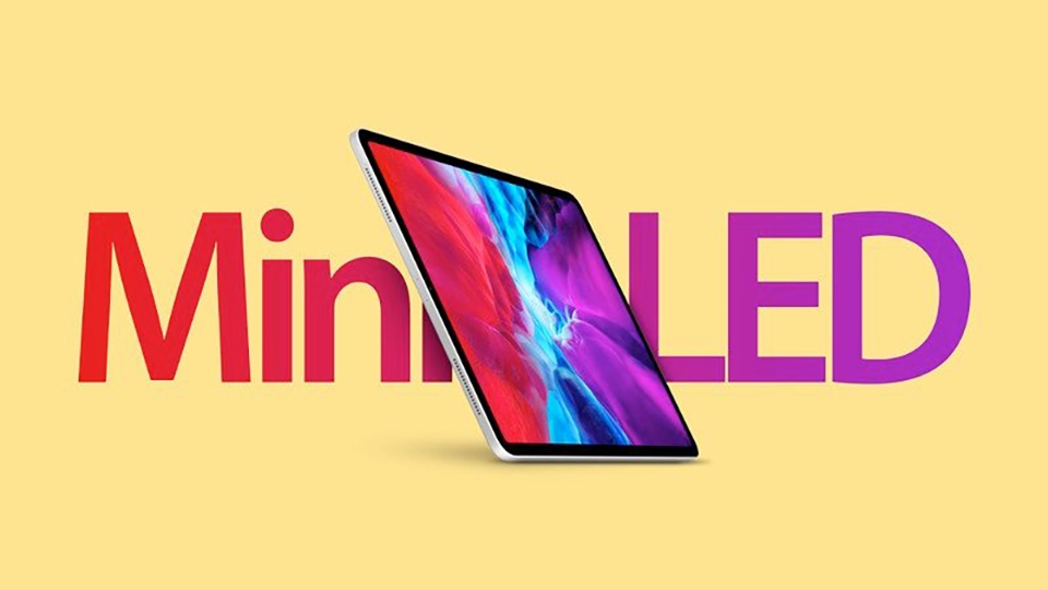 iPad Pro 2021 sẽ dùng màn hình mini-LED