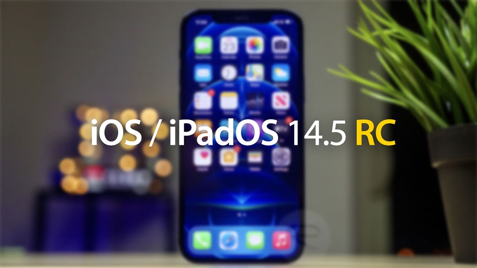 iOS 14.5 và iPadOS 14.5 RC được phát hành