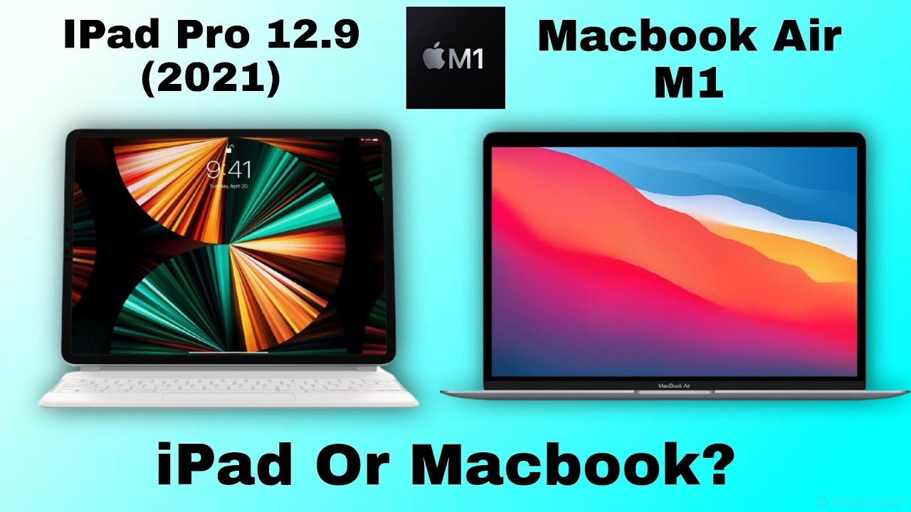 iPad Pro 12.9 inch 2021 vs MacBook Air M1 1