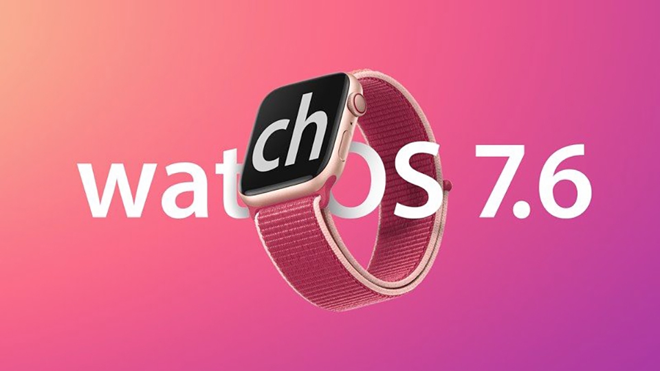 Apple phát hành watchOS 7.6 beta 4 Apple phát hành watchOS 7.6 beta 4
