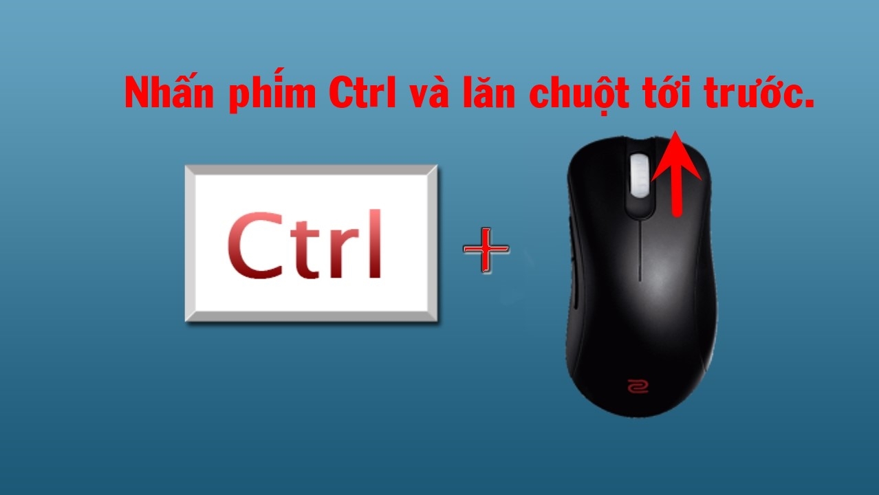 Nhấn Ctrl và lăn chuột tới trước để phóng to màn hình.