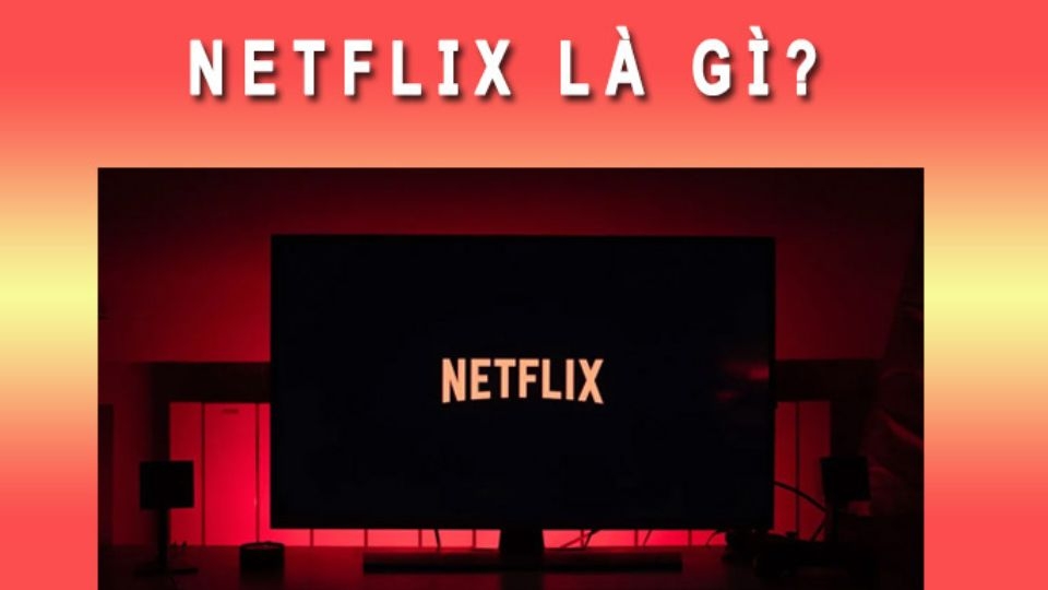 Netflix là gì?