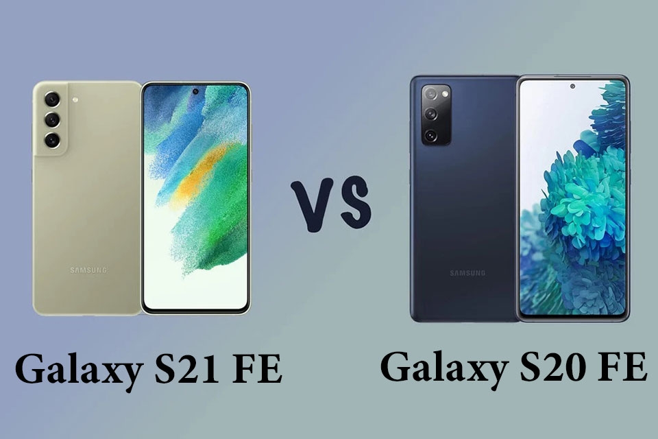 Galaxy S21 FE vs Galaxy S20 FE - Ảnh 01 Galaxy S21 FE vs Galaxy S20 FE - Ảnh 01