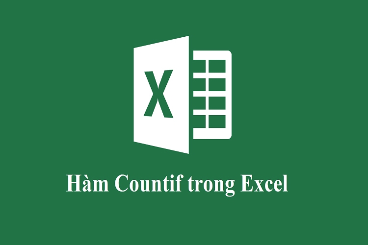 Hướng dẫn cụ thể hàm COUNTIF và hàm COUNTIFS trong Excel