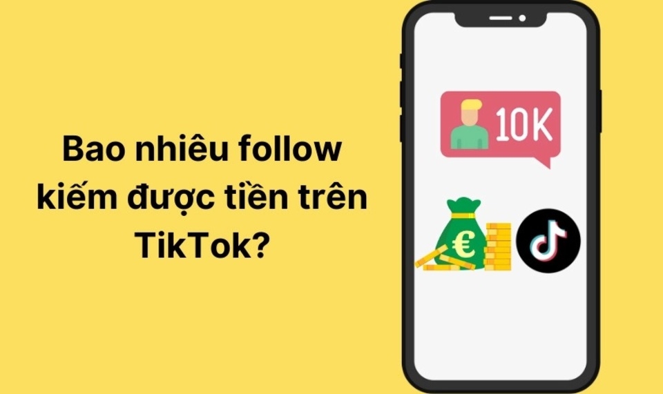 Tài khoản bao nhiêu follow được bật kiếm tiền trên TikTok