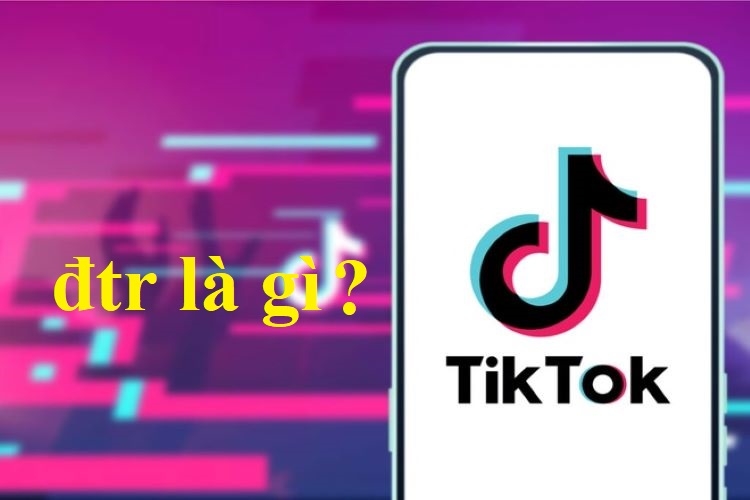 đtr là gì trên TikTok?