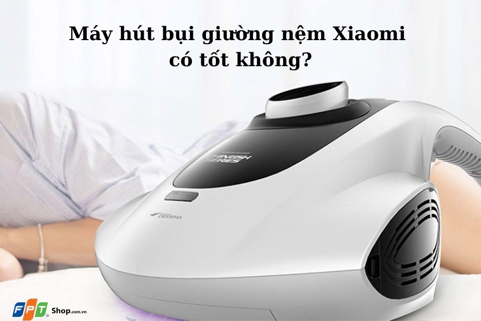 Đánh giá máy hút bụi giường nệm Xiaomi