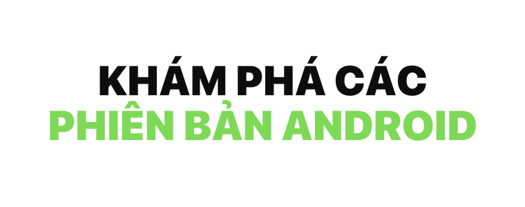 Tất cả hệ điều hành Android từ trước đến nay