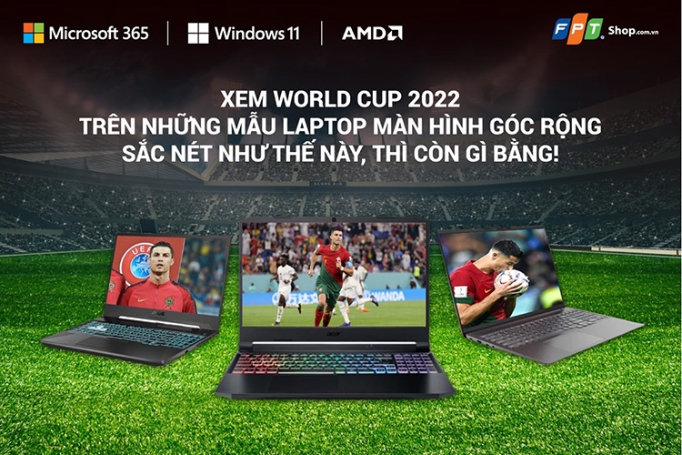Xem World Cup 2022 trên những mẫu laptop màn hình rộng sắc nét thế này thì còn gì bằng!