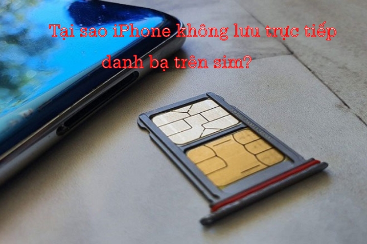 Tại sao danh bạ không được lưu trực tiếp từ trên SIM?