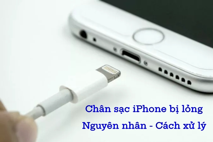 Nguyên nhân dẫn đến chân sạc iPhone bị lỏng