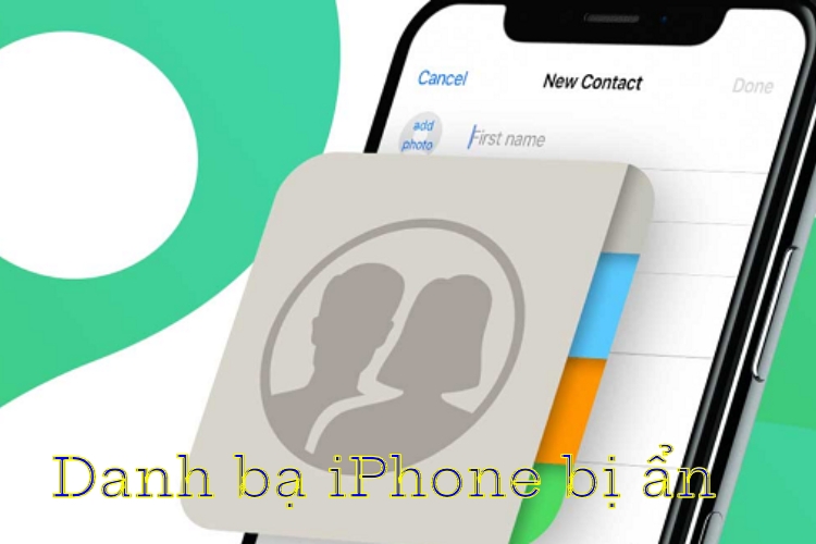 Vì sao danh bạ iPhone bị ẩn?