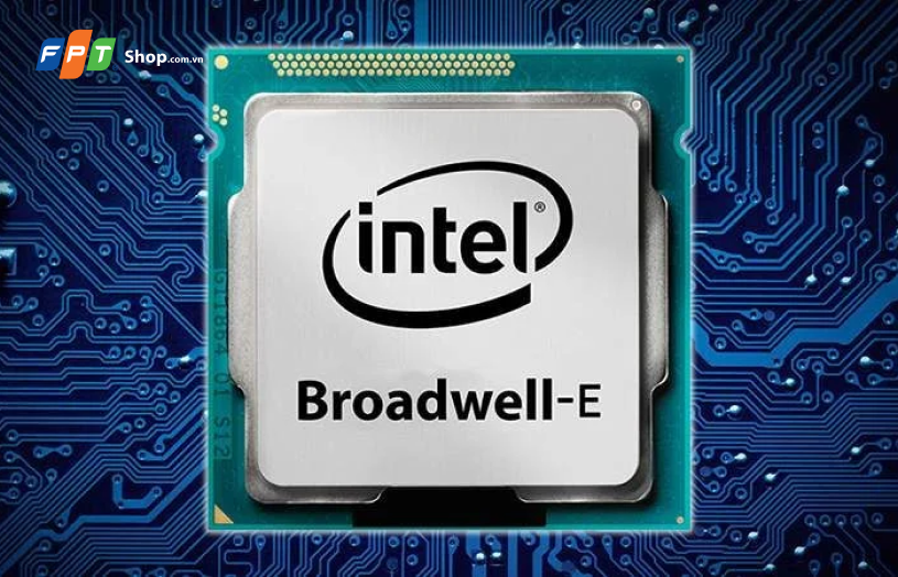 Broadwell là gì? Danh sách CPU thuộc dòng Broadwell của hãng Intel