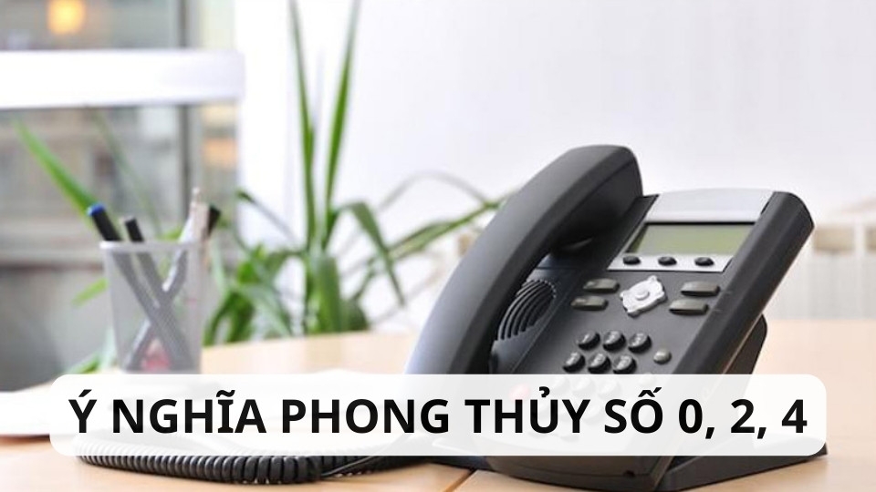 Ý nghĩa phong thủy số 0, 2, 4