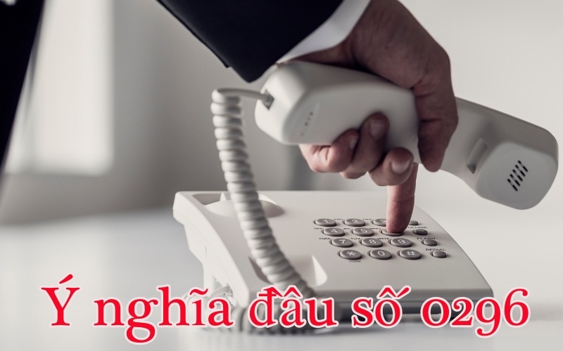 Ý nghĩa đầu số 0296 mang đến cho gia chủ?