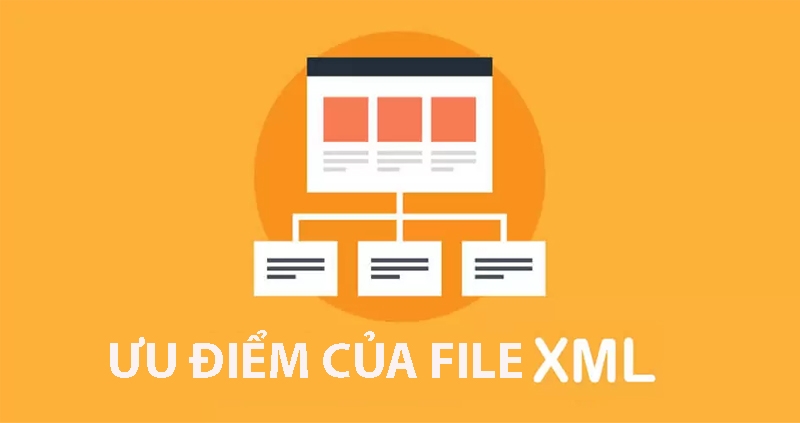 Ưu điểm nổi bật của file&nbsp;XML