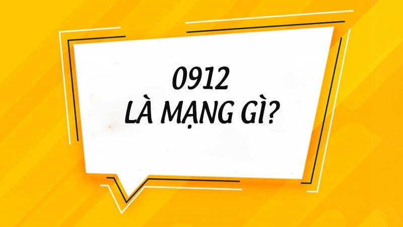Tìm hiểu 0912 là mạng gì?