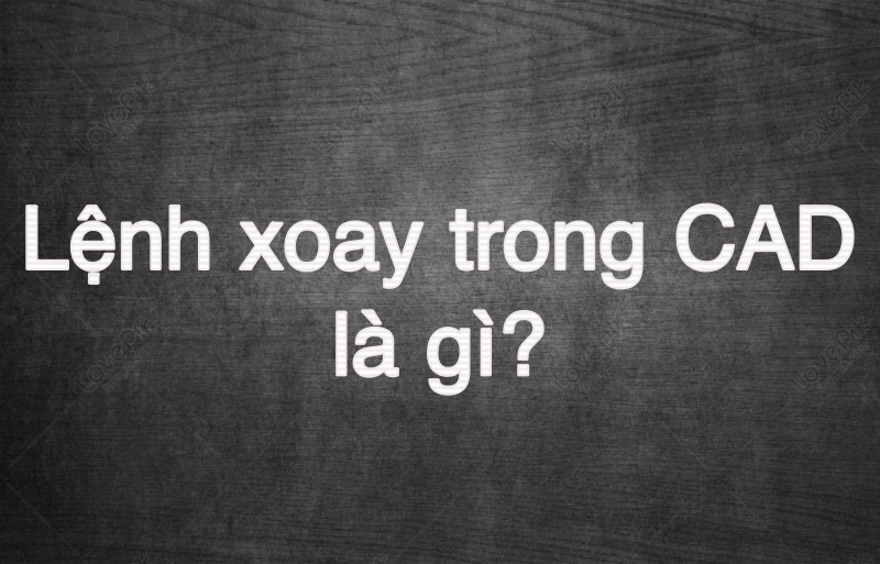 Tìm hiểu lệnh xoay trong Cad là gì?