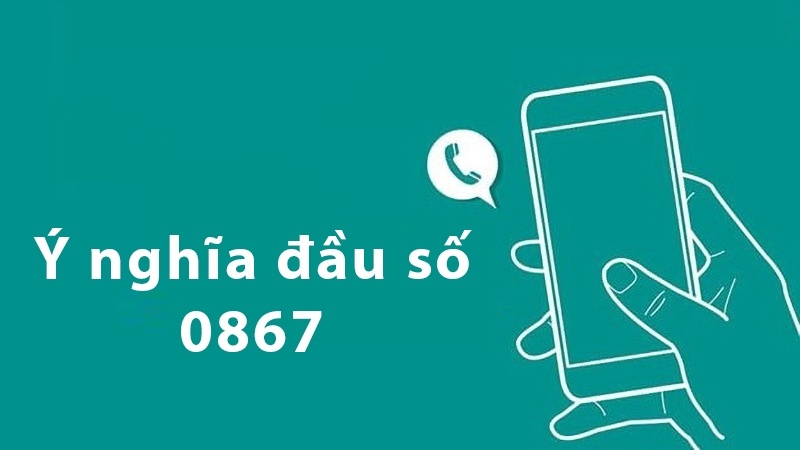Ý nghĩa của đầu số 0867