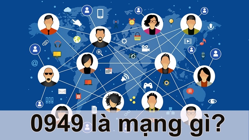 Tìm hiểu 0949 là mạng gì?