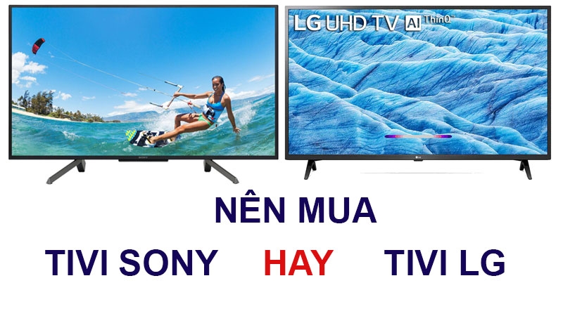 Nên mua tivi Sony hay LG (Ảnh 8)