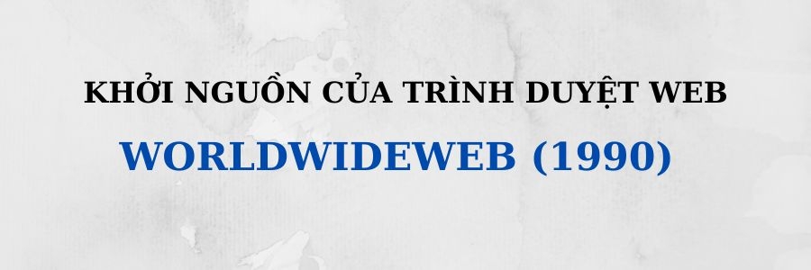 Lịch sử của các trình duyệt web: Những hành trình và cuộc đối đầu kịch tính
