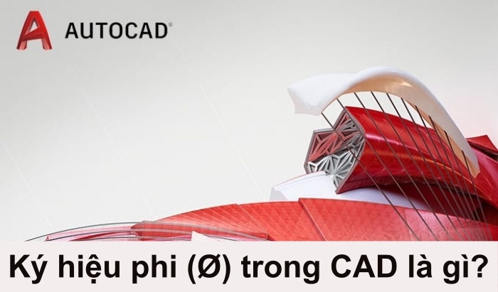Ký hiệu phi (Ø) trong CAD là gì?