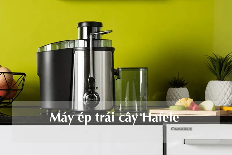Máy ép trái cây Hafele có tốt không (Ảnh 1)