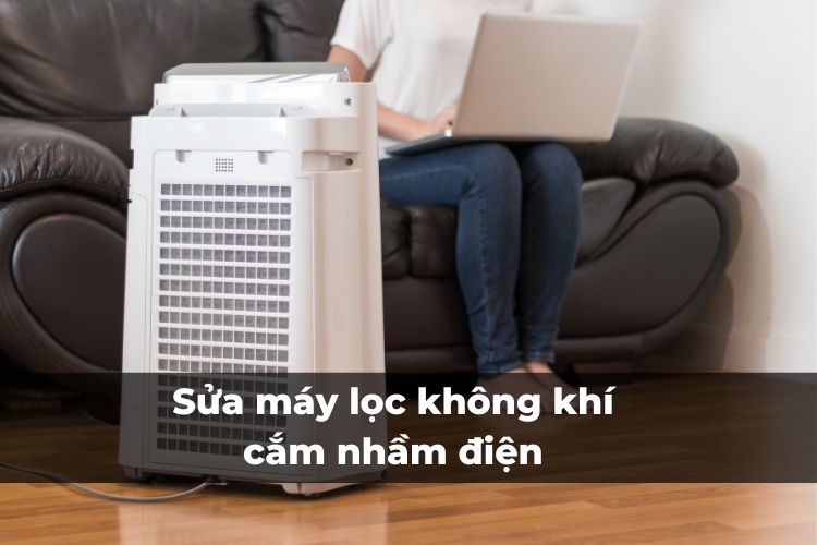 Cách sửa máy lọc không khí cắm nhầm điện