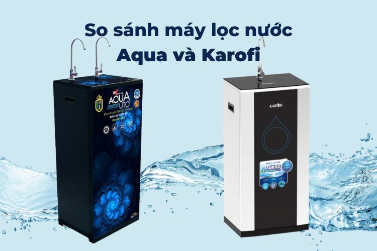 So sánh máy lọc nước aqua và karofi (Ảnh 1)